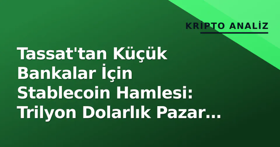 Tassat'tan Küçük Bankalar İçin Stablecoin Hamlesi: Trilyon Dolarlık Pazar Hedefi