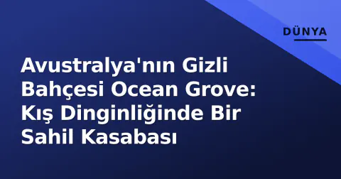 Avustralya'nın Gizli Bahçesi Ocean Grove: Kış Dinginliğinde Bir Sahil Kasabası