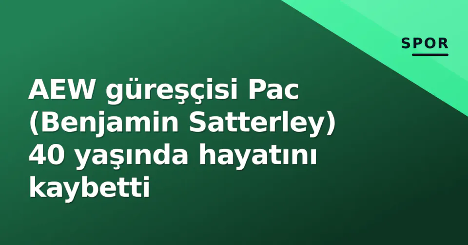 AEW güreşçisi Pac (Benjamin Satterley) 40 yaşında hayatını kaybetti görseli
