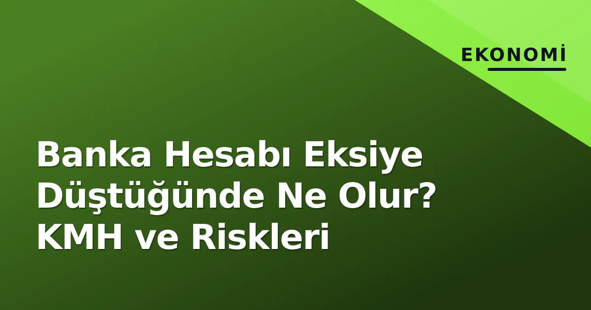 Banka Hesabı Eksiye Düştüğünde Ne Olur? KMH ve Riskleri Banka Hesabı Eksiye Düştüğünde Ne Olur? KMH ve Riskleri