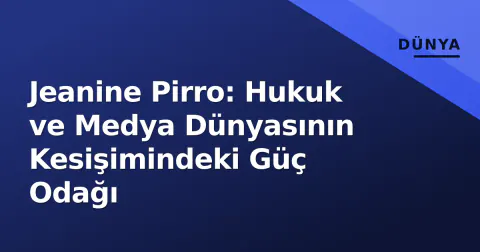 Jeanine Pirro: Hukuk ve Medya Dünyasının Kesişimindeki Güç Odağı