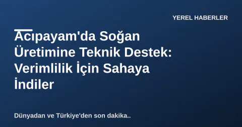 Acıpayam'da Soğan Üretimine Teknik Destek: Verimlilik İçin Sahaya İndiler Acıpayam'da Soğan Üretimine Teknik Destek: Verimlilik İçin Sahaya İndiler