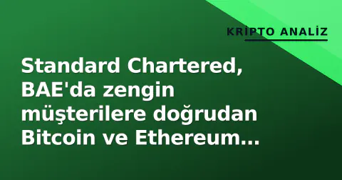 Standard Chartered, BAE'da zengin müşterilere doğrudan Bitcoin ve Ethereum işlemi sundu