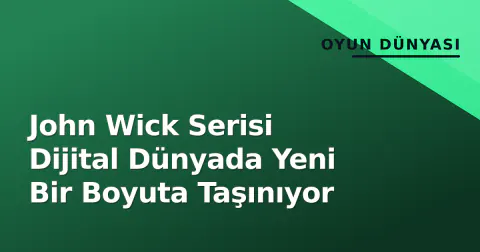 John Wick Serisi Dijital Dünyada Yeni Bir Boyuta Taşınıyor