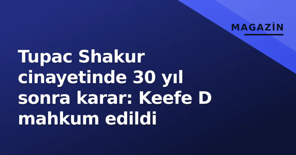 Tupac Shakur cinayetinde 30 yıl sonra karar: Keefe D mahkum edildi görseli