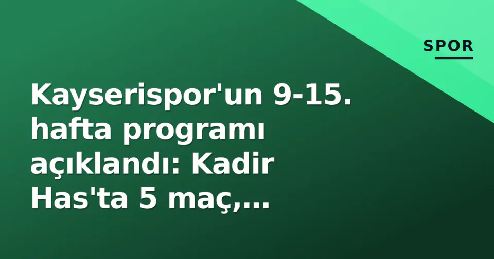 Kayserispor'un 9-15. hafta programı açıklandı: Kadir Has'ta 5 maç, deplasmanda zorlu çıkışlar görseli