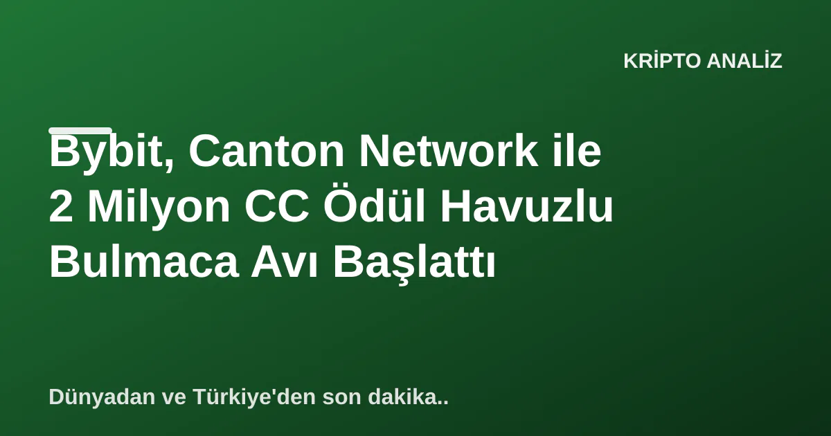 Bybit, Canton Network ile 2 Milyon CC Ödül Havuzlu Bulmaca Avı Başlattı Bybit, Canton Network ile 2 Milyon CC Ödül Havuzlu Bulmaca Avı Başlattı