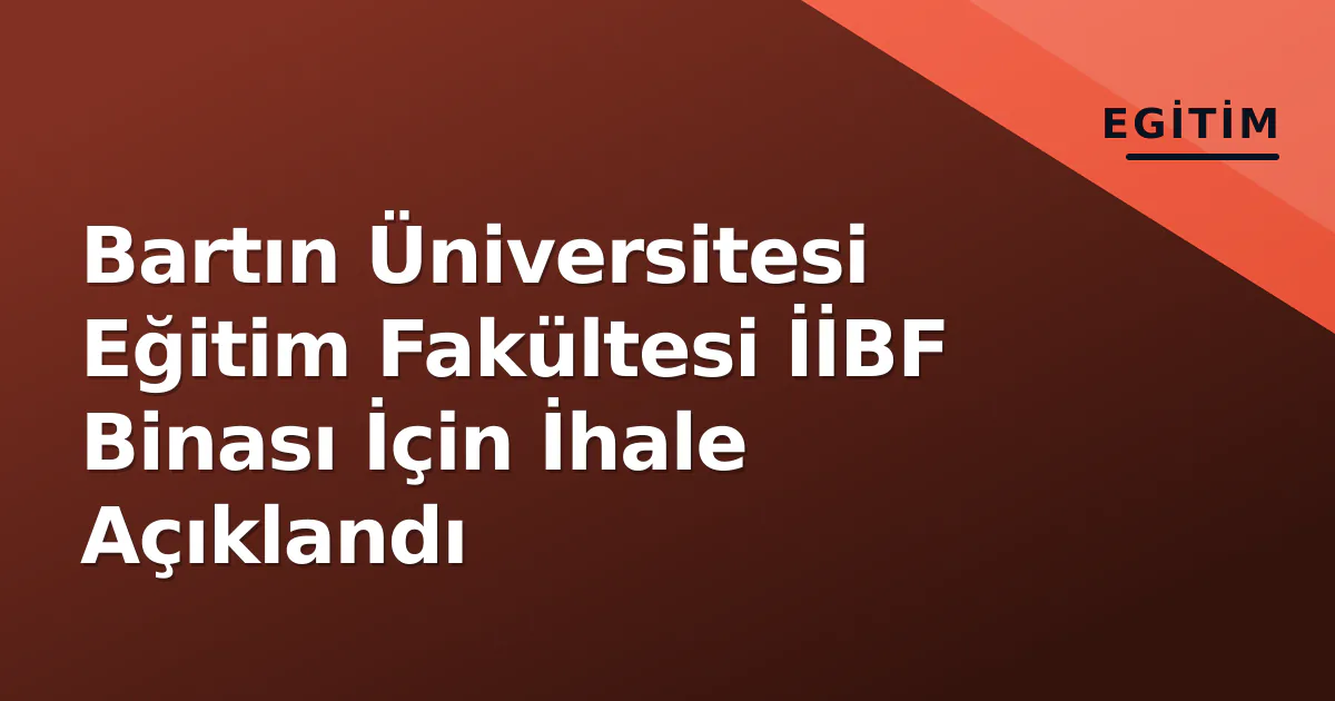 Bartın Üniversitesi Eğitim Fakültesi İİBF Binası İçin İhale Açıklandı Bartın Üniversitesi Eğitim Fakültesi İİBF Binası İçin İhale Açıklandı