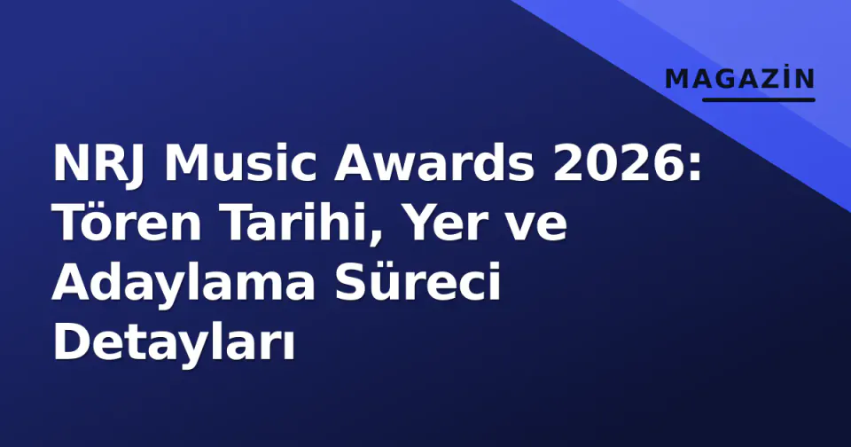 NRJ Music Awards 2026: Tören Tarihi, Yer ve Adaylama Süreci Detayları görseli