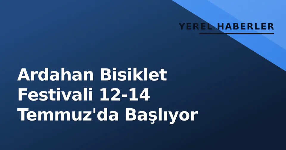 Ardahan Bisiklet Festivali 12-14 Temmuz'da Başlıyor görseli