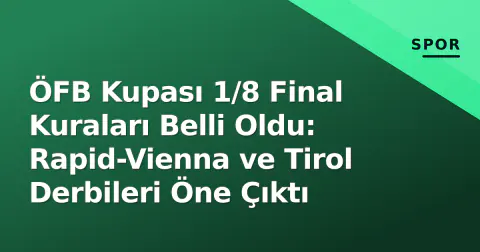ÖFB Kupası 1/8 Final Kuraları Belli Oldu: Rapid-Vienna ve Tirol Derbileri Öne Çıktı