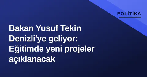 Bakan Yusuf Tekin Denizli'ye geliyor: Eğitimde yeni projeler açıklanacak