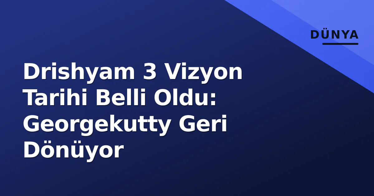 Drishyam 3 Vizyon Tarihi Belli Oldu: Georgekutty Geri Dönüyor Drishyam 3 Vizyon Tarihi Belli Oldu: Georgekutty Geri Dönüyor