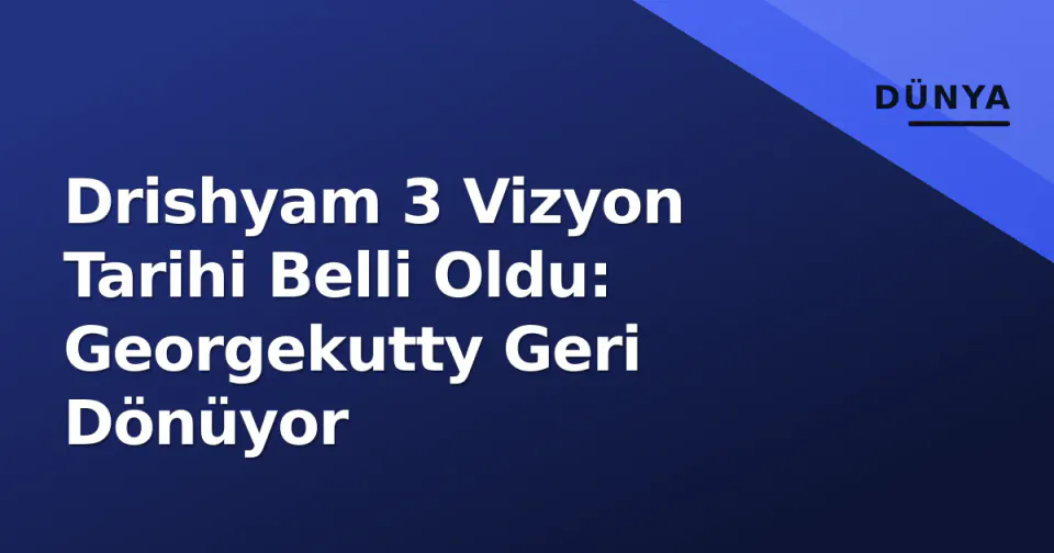 Drishyam 3 Vizyon Tarihi Belli Oldu: Georgekutty Geri Dönüyor görseli