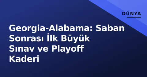 Georgia-Alabama: Saban Sonrası İlk Büyük Sınav ve Playoff Kaderi