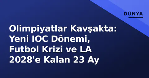 Olimpiyatlar Kavşakta: Yeni IOC Dönemi, Futbol Krizi ve LA 2028'e Kalan 23 Ay