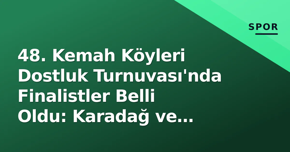 48. Kemah Köyleri Dostluk Turnuvası'nda Finalistler Belli Oldu: Karadağ ve Koçkar Karşı Karşıya 48. Kemah Köyleri Dostluk Turnuvası'nda Finalistler Belli Oldu: Karadağ ve Koçkar Karşı Karşıya