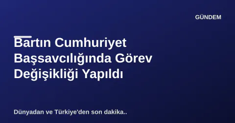 Bartın Cumhuriyet Başsavcılığında Görev Değişikliği Yapıldı Bartın Cumhuriyet Başsavcılığında Görev Değişikliği Yapıldı