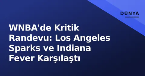 WNBA'de Kritik Randevu: Los Angeles Sparks ve Indiana Fever Karşılaştı