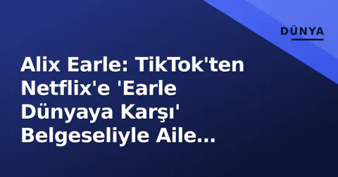 Alix Earle: TikTok'ten Netflix'e 'Earle Dünyaya Karşı' Belgeseliyle Aile Dynamikleri Ekrana Taşınıyor