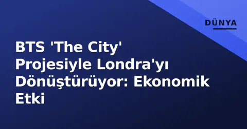 BTS 'The City' Projesiyle Londra'yı Dönüştürüyor: Ekonomik Etki