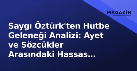 Saygı Öztürk'ten Hutbe Geleneği Analizi: Ayet ve Sözcükler Arasındaki Hassas Çizgi