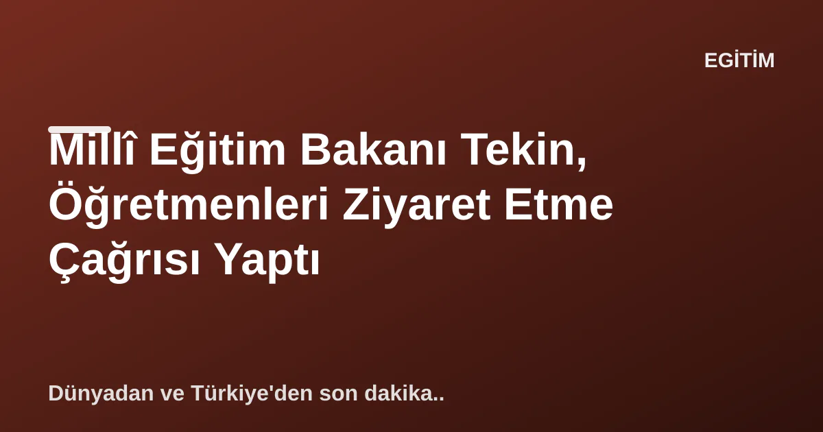 Millî Eğitim Bakanı Tekin, Öğretmenleri Ziyaret Etme Çağrısı Yaptı Millî Eğitim Bakanı Tekin, Öğretmenleri Ziyaret Etme Çağrısı Yaptı