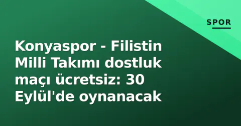 Konyaspor - Filistin Milli Takımı dostluk maçı ücretsiz: 30 Eylül'de oynanacak