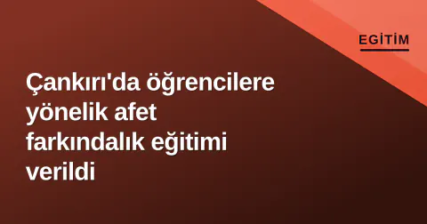 Çankırı'da öğrencilere yönelik afet farkındalık eğitimi verildi