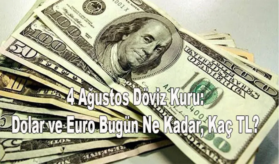4 Ağustos Döviz Kuru: Dolar ve Euro'da Son Durum görseli