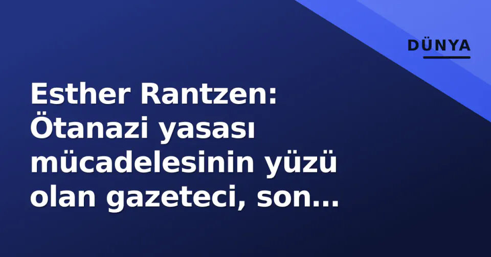Esther Rantzen: Ötanazi yasası mücadelesinin yüzü olan gazeteci, son durumunu açıkladı görseli