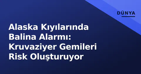 Alaska Kıyılarında Balina Alarmı: Kruvaziyer Gemileri Risk Oluşturuyor