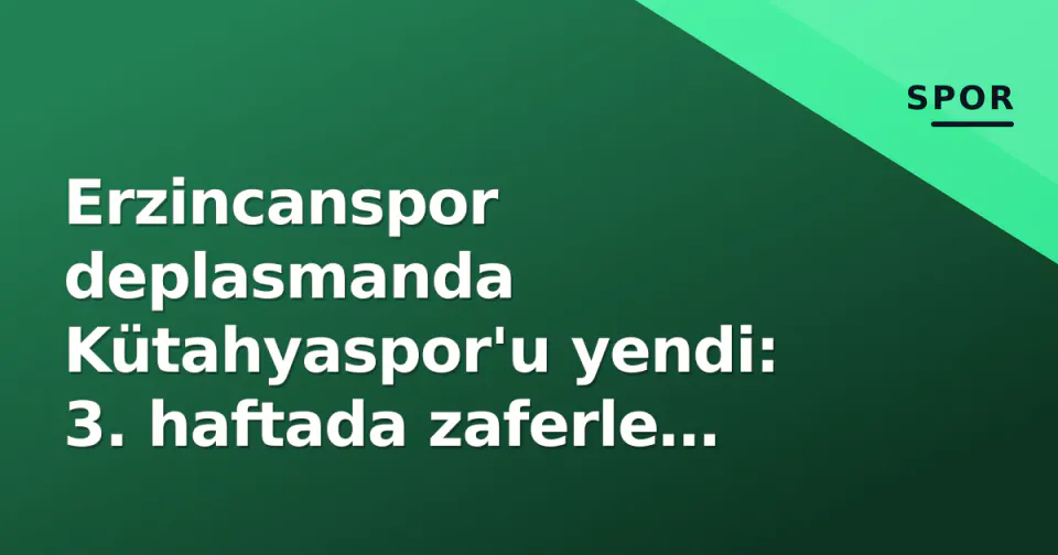 Erzincanspor deplasmanda Kütahyaspor'u yendi: 3. haftada zaferle puan yuvaya görseli