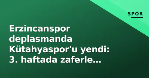 Erzincanspor deplasmanda Kütahyaspor'u yendi: 3. haftada zaferle puan yuvaya