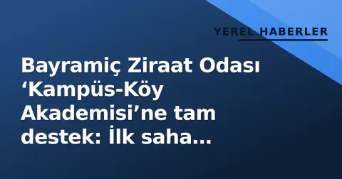 Bayramiç Ziraat Odası ‘Kampüs-Köy Akademisi’ne tam destek: İlk saha buluşması Çıplak Köyünde gerçekleşti