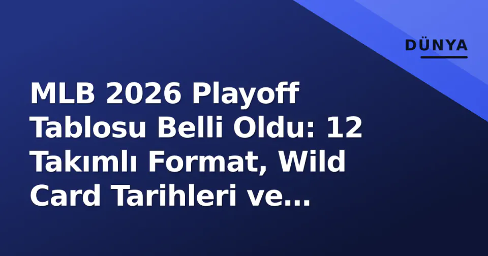 MLB 2026 Playoff Tablosu Belli Oldu: 12 Takımlı Format, Wild Card Tarihleri ve Kurallar görseli