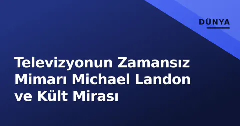 Televizyonun Zamansız Mimarı Michael Landon ve Kült Mirası