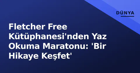 Fletcher Free Kütüphanesi'nden Yaz Okuma Maratonu: 'Bir Hikaye Keşfet'