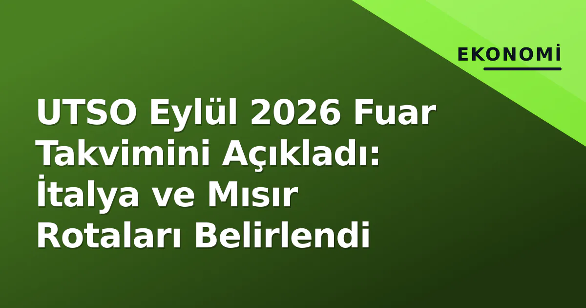 UTSO Eylül 2026 Fuar Takvimini Açıkladı: İtalya ve Mısır Rotaları Belirlendi UTSO Eylül 2026 Fuar Takvimini Açıkladı: İtalya ve Mısır Rotaları Belirlendi