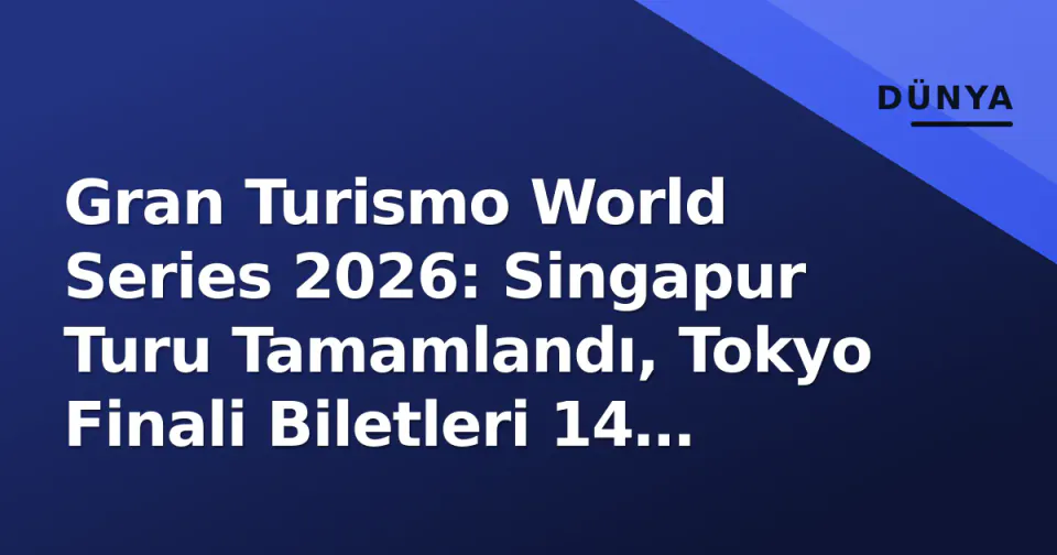Gran Turismo World Series 2026: Singapur Turu Tamamlandı, Tokyo Finali Biletleri 14 Ekim'de görseli