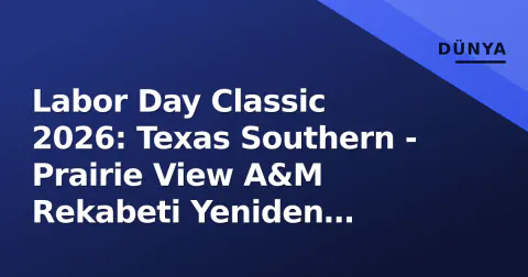 Labor Day Classic 2026: Texas Southern - Prairie View A&M Rekabeti Yeniden Ateşlendi