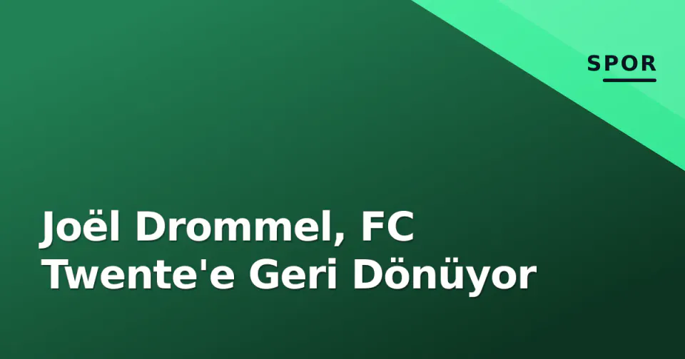 Joël Drommel, FC Twente'e Geri Dönüyor görseli
