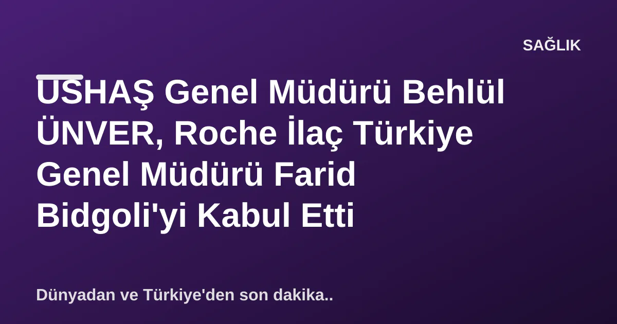 USHAŞ Genel Müdürü Behlül ÜNVER, Roche İlaç Türkiye Genel Müdürü Farid Bidgoli'yi Kabul Etti USHAŞ Genel Müdürü Behlül ÜNVER, Roche İlaç Türkiye Genel Müdürü Farid Bidgoli'yi Kabul Etti