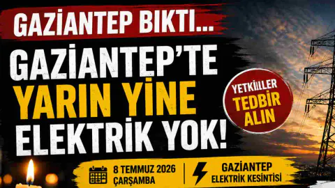 Gaziantep'te 8 Temmuz'da Elektrik Kesintisi: Hangi İlçeler Etkilenecek?