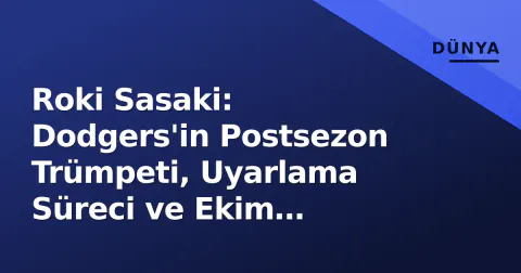 Roki Sasaki: Dodgers'in Postsezon Trümpeti, Uyarlama Süreci ve Ekim Performansı