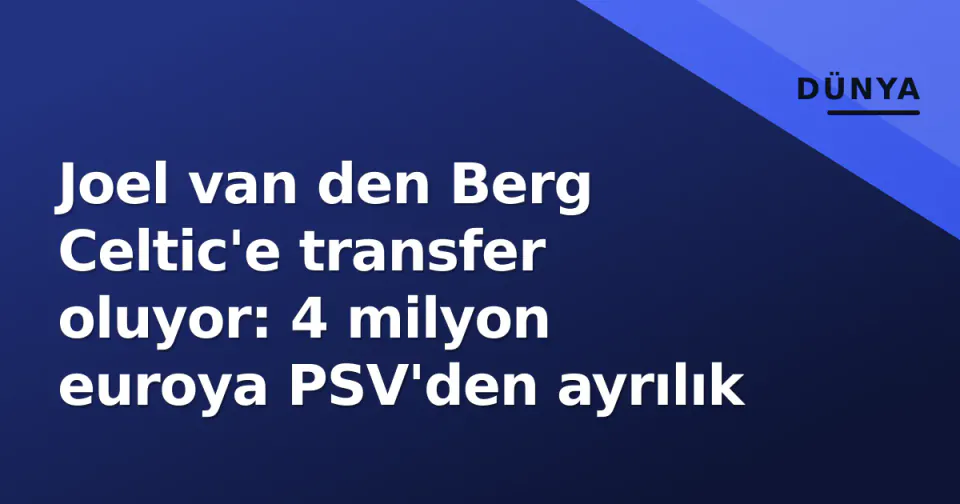 Joel van den Berg Celtic'e transfer oluyor: 4 milyon euroya PSV'den ayrılık görseli