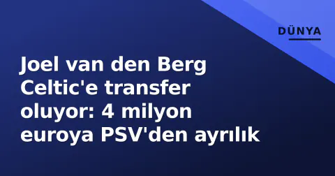 Joel van den Berg Celtic'e transfer oluyor: 4 milyon euroya PSV'den ayrılık