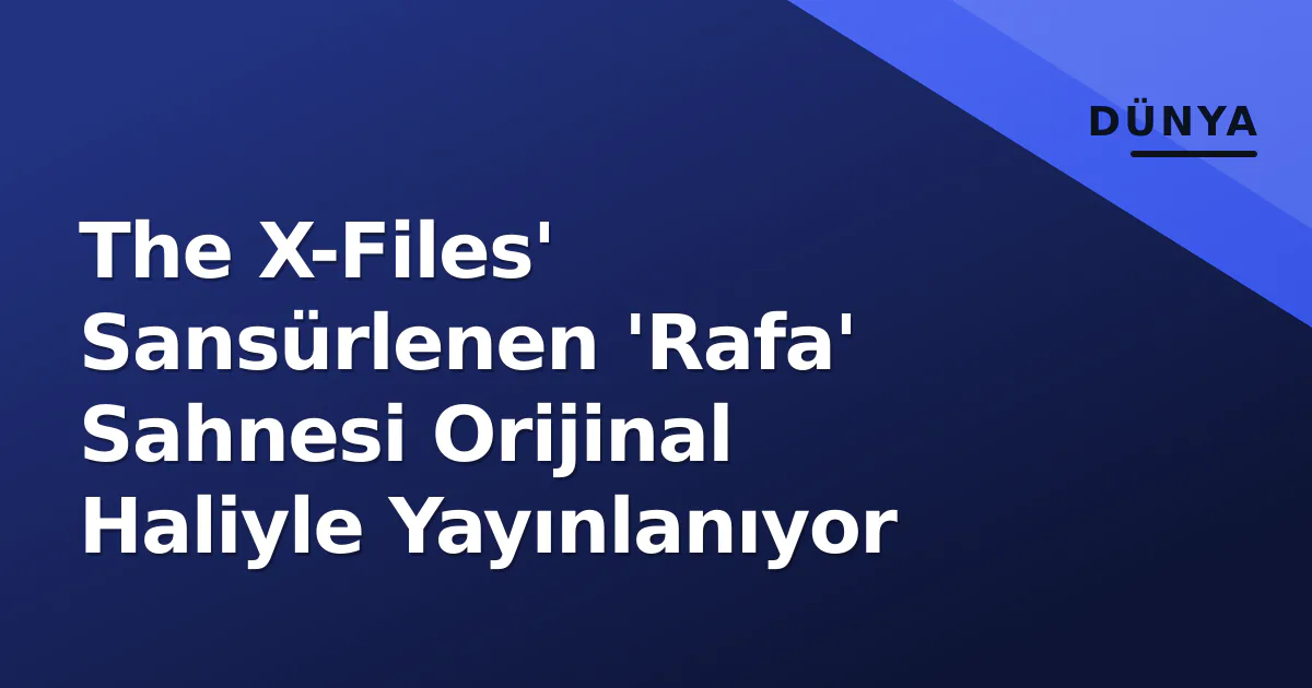 The X-Files' Sansürlenen 'Rafa' Sahnesi Orijinal Haliyle Yayınlanıyor The X-Files' Sansürlenen 'Rafa' Sahnesi Orijinal Haliyle Yayınlanıyor