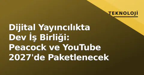 Dijital Yayıncılıkta Dev İş Birliği: Peacock ve YouTube 2027'de Paketlenecek