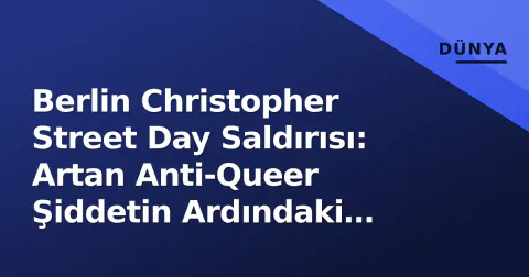 Berlin Christopher Street Day Saldırısı: Artan Anti-Queer Şiddetin Ardındaki Sistemik Riskler